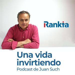 Una vida invirtiendo - El Podcast de Juan Such (Rankia) by Juan Such - Rankia