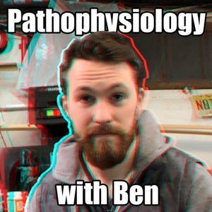 Pathophysiology with Ben by Ben Mather