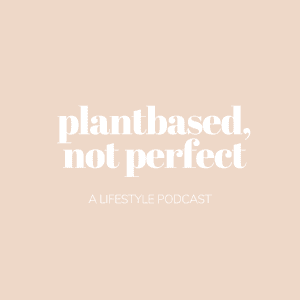 Plantbased, Not Perfect by Elizabeth Coe