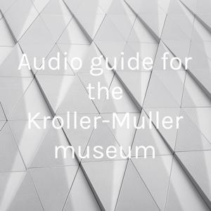 Audio guide for the Kroller-Muller museum by Frits Polman