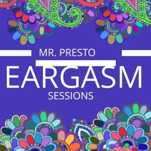 EARGASM SESSIONS by MR. PRESTO
