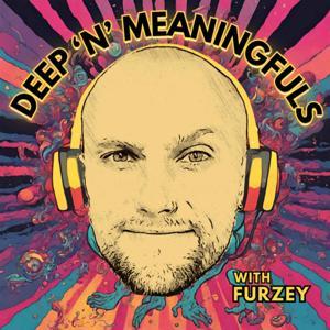 Deep ’n’ Meaningfuls with Furzey by Mark Furze