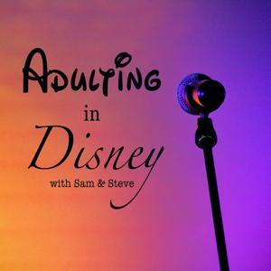 Adulting In Disney: with Sam and Steve by Sam and Steve