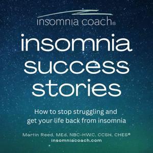 Insomnia Coach® Podcast by Martin Reed, MEd, NBC-HWC, CCSH, CHES®