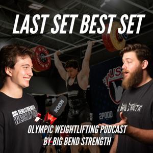 Last Set Best Set | Olympic Weightlifting Podcast by Big Bend Strength