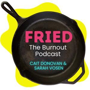 FRIED. The Burnout Podcast by Cait Donovan