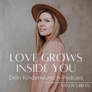 Love Grows Inside You - Dein Podcast bei Kinderwunsch by Sandy Urban