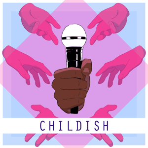 Childish: The Podcast Musical by Whale Bus