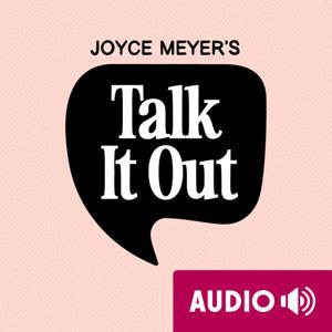 Joyce Meyer's Talk It Out Podcast by Joyce Meyer