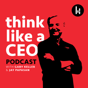 Think Like A CEO with Gary Keller & Jay Papasan by Keller Podcast Network