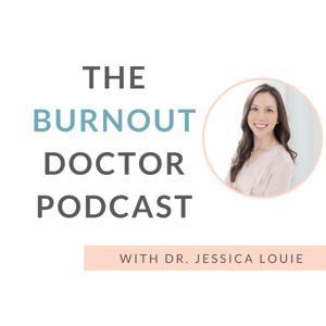 The Burnout Doctor Podcast by Dr. Jessica Louie
