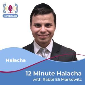 12 Minute Halacha by Rabbi Eli Markowitz