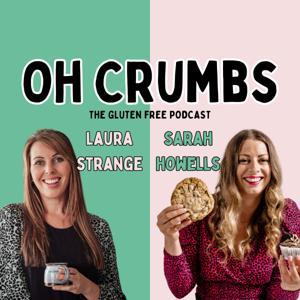 Oh Crumbs - The Gluten Free Podcast by Laura Strange & Sarah Howells