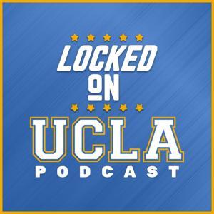 Locked On UCLA - Daily Podcast On UCLA Bruins by Zach Anderson-Yoxsimer, Locked On Podcast Network