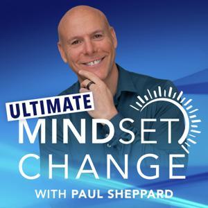 The Ultimate Mindset Change Podcast by Paul Sheppard