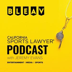 The California Sports Lawyer Podcast with Jeremy Evans by Bleav, Bleav