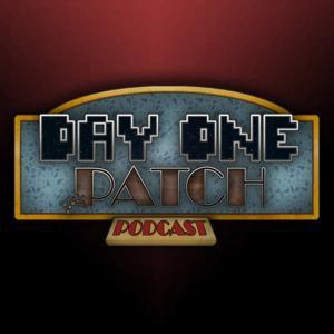 Day One Patch Podcast - The Finest Gaming Podcast by Day One Patch Media
