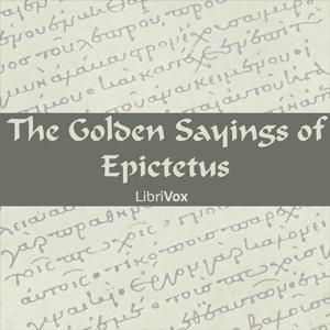 Golden Sayings of Epictetus, The by Epictetus (c. 55 - c. 135) by LibriVox