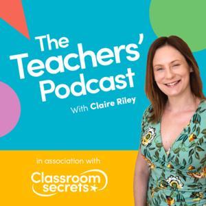The Teachers' Podcast by Claire Riley