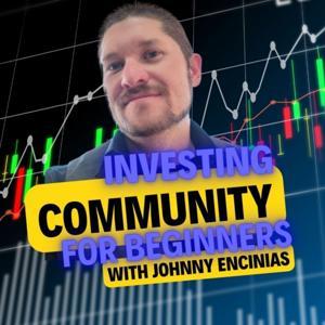 Investing for Beginners Community with Johnny Encinias by Investing for Beginners Community with Johnny Encinias