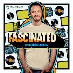 Fascinated with Gearóid Farrelly by HeadStuff Podcasts