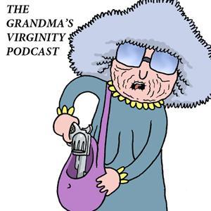 The Grandma's Virginity Podcast by Grandmas Virginity