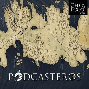 Podcasteros - Gelo & Fogo by Podcasteros - Gelo & Fogo