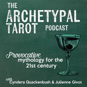 The Archetypal Tarot Podcast by Julienne Givot and Cyndera Quakenbush
