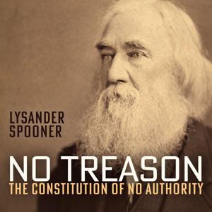 No Treason: The Constitution of No Authority by Lysander Spooner