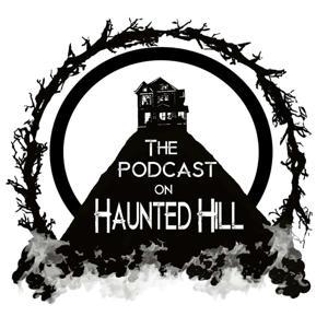 The Podcast on Haunted Hill by The Podcast on Haunted Hill