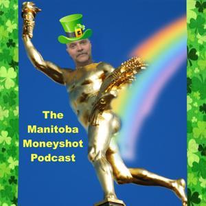 THE MANITOBA MONEYSHOT PODCAST by Ronald George Moore