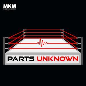 The Parts Unknown wrestling podcast by Muddy Knees Media