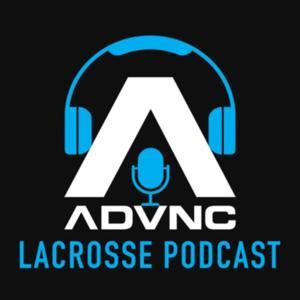 The ADVNC Lacrosse Podcast by ADVNC Lacrosse