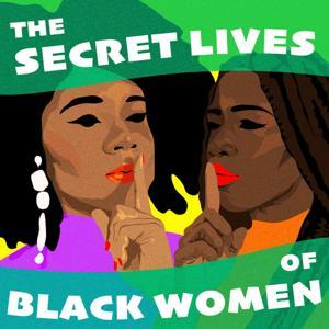The Secret Lives of Black Women by The Secret Lives of Black Women and Stitcher