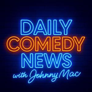 Daily Comedy News with Johnny Mac by Caloroga Shark Media / The Daily Comedy Podcast News