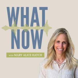 What Now by Mary Alice Hatch