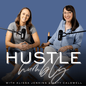 Hustle Humbly Podcast by Alissa Jenkins & Katy Caldwell