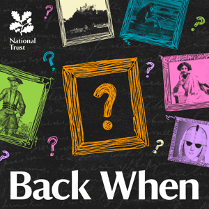 Back When | History Podcast by National Trust