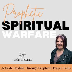 Prophetic Spiritual Warfare | Deliverance, Healing with Prayer, Healing Scriptures, Anointing, Declarations by Kathy DeGraw | Christian Healing, Deliverance, Spiritual Warfare Expert