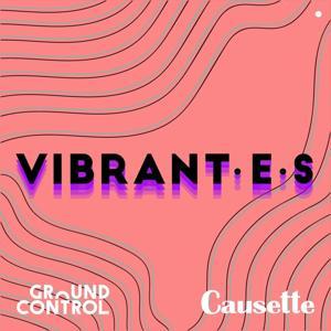 Vibrant·e·s by GroundControl Radio