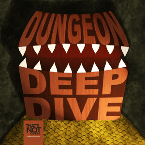 Dungeon Deep Dive by That's Not Canon Productions