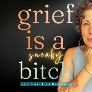 Grief is a Sneaky Bitch by Lisa Keefauver, MSW