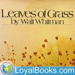 Leaves of Grass by Walt Whitman by Loyal Books