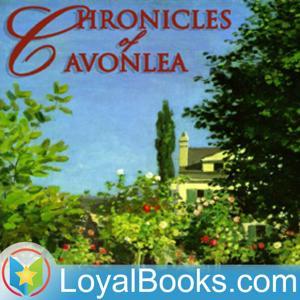 Chronicles of Avonlea by Lucy Maud Montgomery by Loyal Books