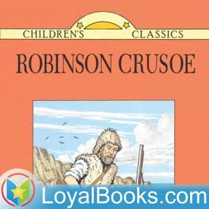 Robinson Crusoe Written Anew for Children by Daniel Defoe by Loyal Books