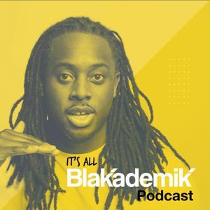 It's All Blakademik Podcast by Blakademik