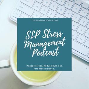 SLP Stress Management Podcast by jessiandricks