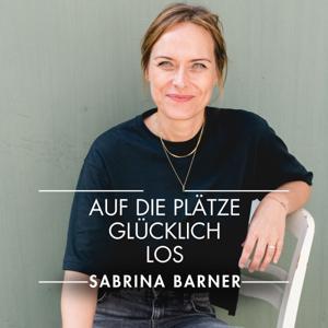 AUF DIE PLÄTZE. GLÜCKLICH. LOS | Sabrina Barner - Der Podcast mit kurzen Impulsen für deinen glücklichen Alltag. by Sabrina Barner | auf die Plätze. Glücklich. Los