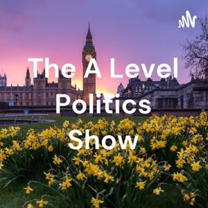 The A Level Politics Show by Nick de Souza