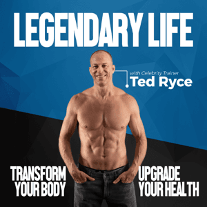 Legendary Life | Transform Your Body, Upgrade Your Health & Live Your Best Life by Celebrity Fitness Trainer & Longevity Enthusiast Ted Ryce